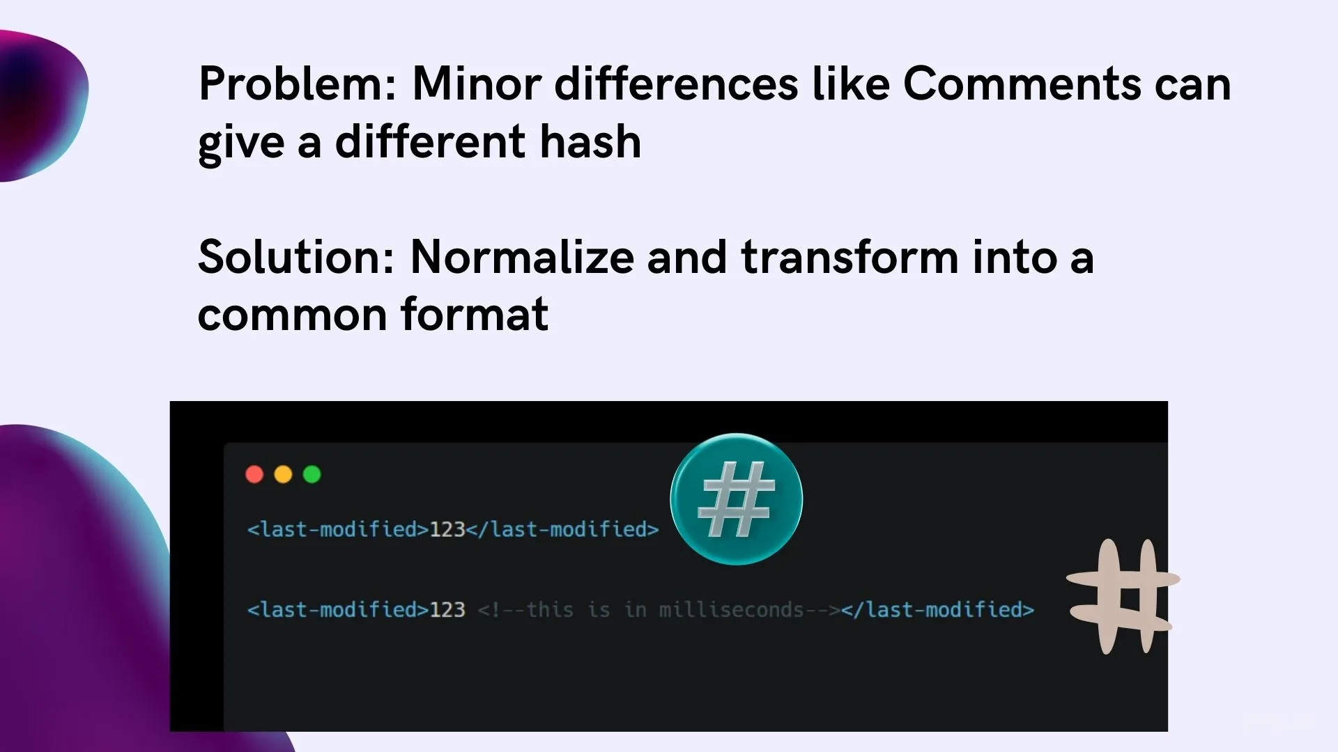 HTML has comments etc too, which actually need to be ignored while hashing - because to the app it'd all be the same value